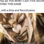 anime-memes anime text: Hentai ad: PLAYING THIS GAME Me, with a limp and flaccid penis: Eight seconds haveoassed!  anime