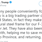 political-memes political text: Donald J. Trump Follow @realDonaldTrump So many people conveniently forget that Turkey is a big trading partner of the United States, in fact they make the structural steel frame for our F-35 Fighter Jet. They have also been good to deal with, helping me to save many lives at Idlib Province, and returning, in very.....  political