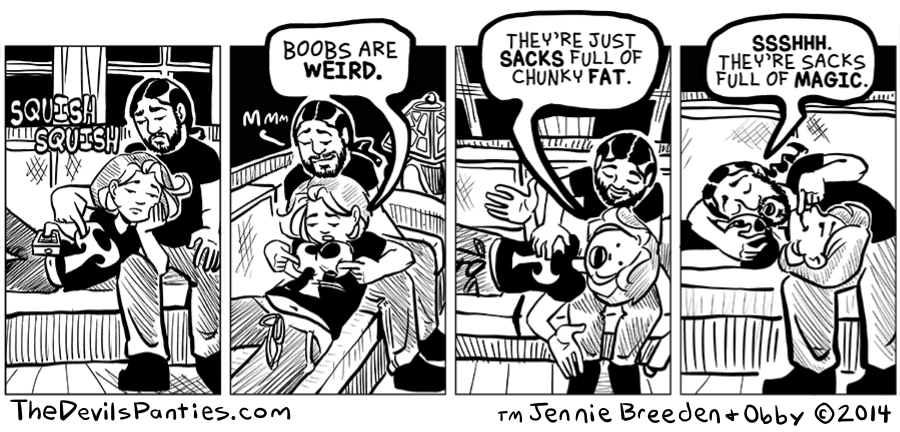 comics comics comics text: BOOBs ARE WEIRD. THEY'RE JUST SACKS FULL OF CHUNKY FAT. SSSHHH. THEY'RE SACKS FULL OF MAGIC. 0 Sennie BreeÖeneObbY 0201* 