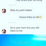 other-memes dank text: Hey whats your fav song nnal!nciu 06 Baby by justin bieber Ewww thats so old nnaiin(ill So is your mom but you still listen to her Shutting down..  dank