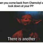 dank-memes cute text: When you come back from Chernobyl and look down at your PP There is another  Dank Meme