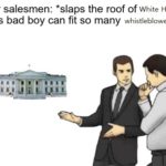political-memes political text: Car salesmen: *slaps the roof Of White House* This bad boy can fit so many whistleblowers in it  political