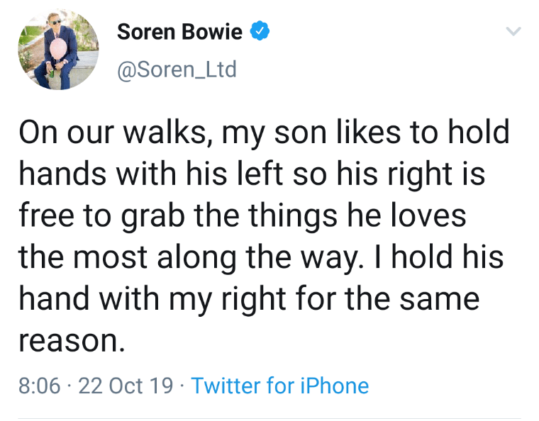 cute wholesome-memes cute text: Soren Bowie @Soren_Ltd On our walks, my son likes to hold hands with his left so his right is free to grab the things he loves the most along the way. I hold his hand with my right for the same reason. 8:06 • 22 Oct 19 • Twitter for iPhone 