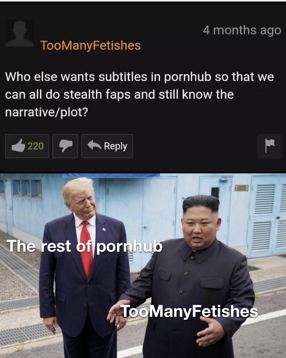 Dank Meme dank-memes cute text: 4 months ago TooManyFetishes Who else wants subtitles in pornhub so that we can all do stealth faps and still know the narrative/plot? 220 XThe est por hu &6ManyFetishe 