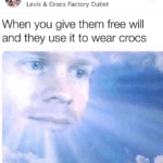 christian-memes christian text: woke_amoeba Levis & Crocs Factory Outlet When you give them free will and they use it to wear crocs  christian