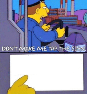 Dont make me tap the sign Making meme template
