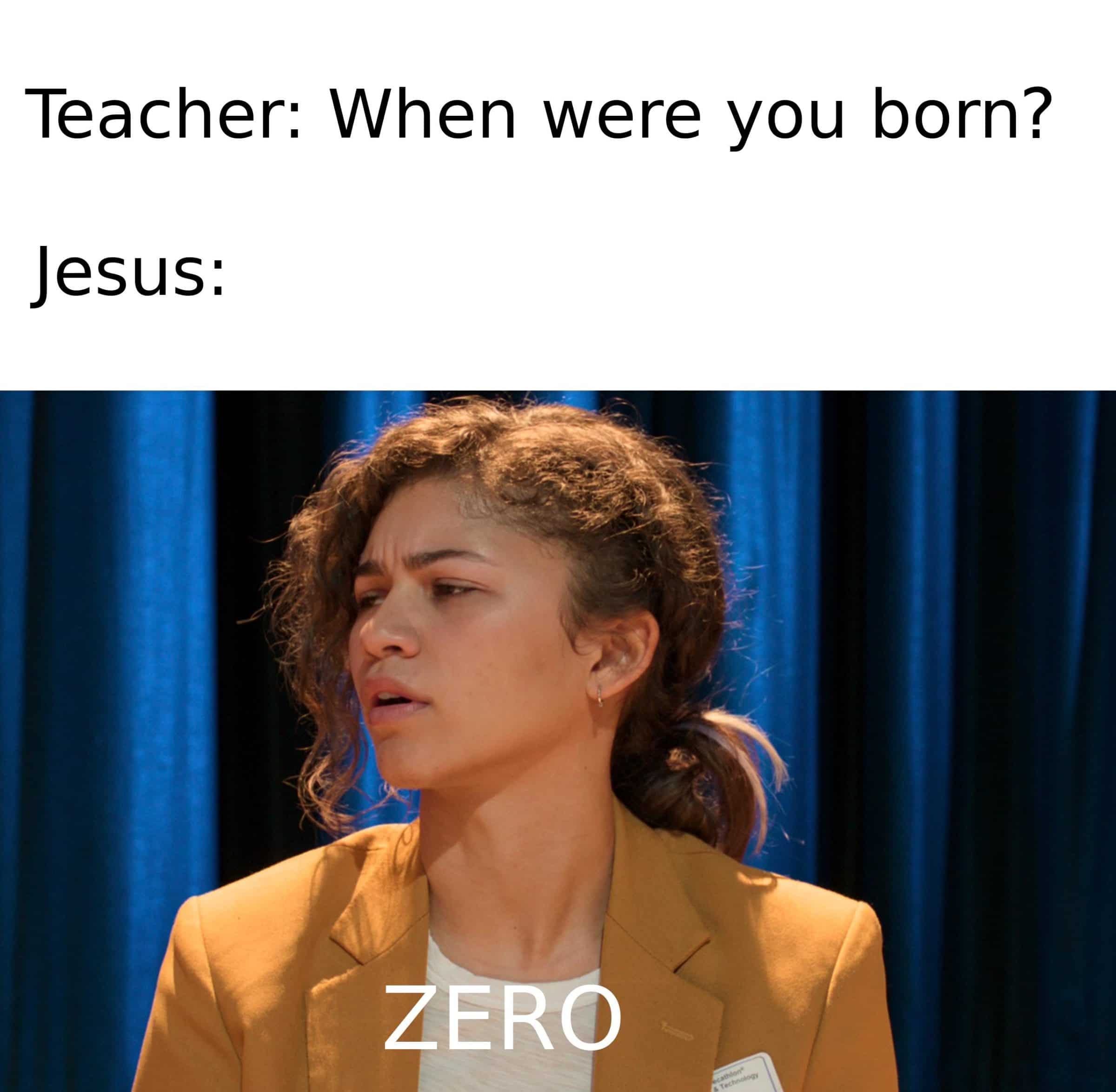 christian christian-memes christian text: Teacher: When were you born? JesUS: ZERO 