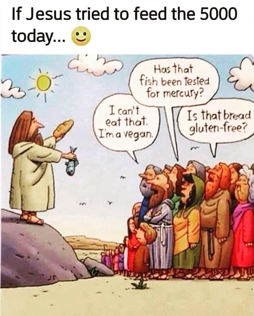 political political-memes political text: If Jesus tried to feed the 5000 today that fish been tested for mercury? eat that. I'm a vegan, IS that bread gluten-free? 