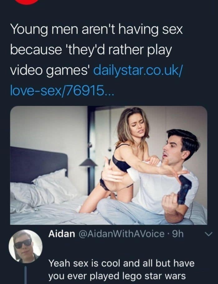 Dank Meme dank-memes cute text: Young men aren't having sex because 'they'd rather play video games' dailystar.co.uk/ love-sex/76915... Aidan @AidanWithAVoice • 9h v Yeah sex is cool and all but have you ever played lego star wars 