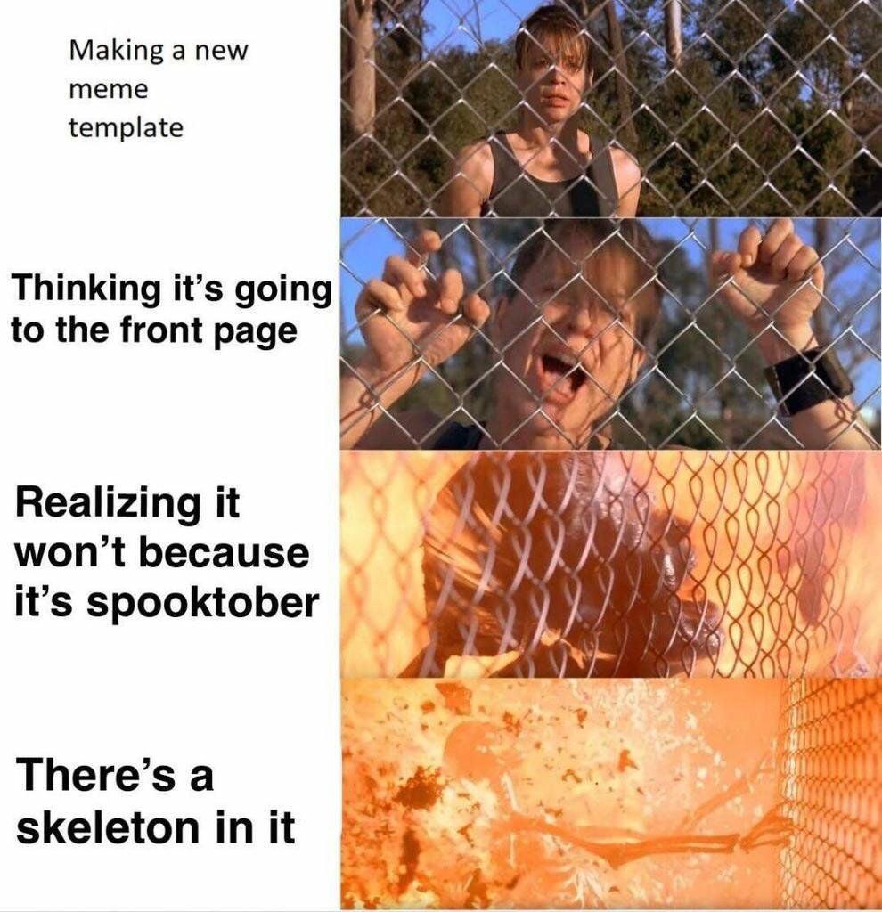cute other-memes cute text: Making a new meme template Thinking it's going to the front page Realizing it won't because it's spooktober There's a skeleton in it 