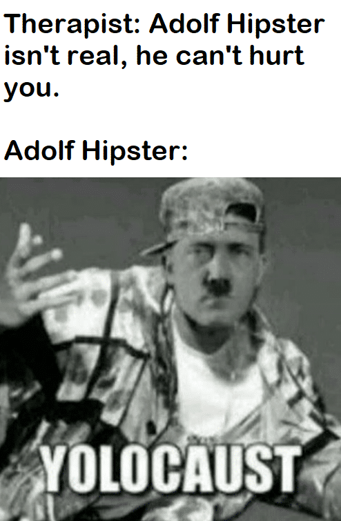 Dank Meme dank-memes cute text: Therapist: Adolf Hipster isn't real, he can't hurt you. Adolf Hipster: eYOLOCAlfST 