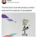 spongebob-memes spongebob text: Emmy @emmymhartman The first time I ever felt anxiety is when I watched this episode of spongebob  Spongebob Meme, Anxiety, Squidward, Time Travel, Confused