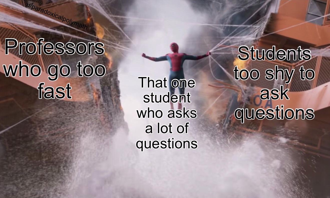 cute wholesome-memes cute text: Professors. who fast That oye student who asks a lot of questions Stoo shy to ask question.