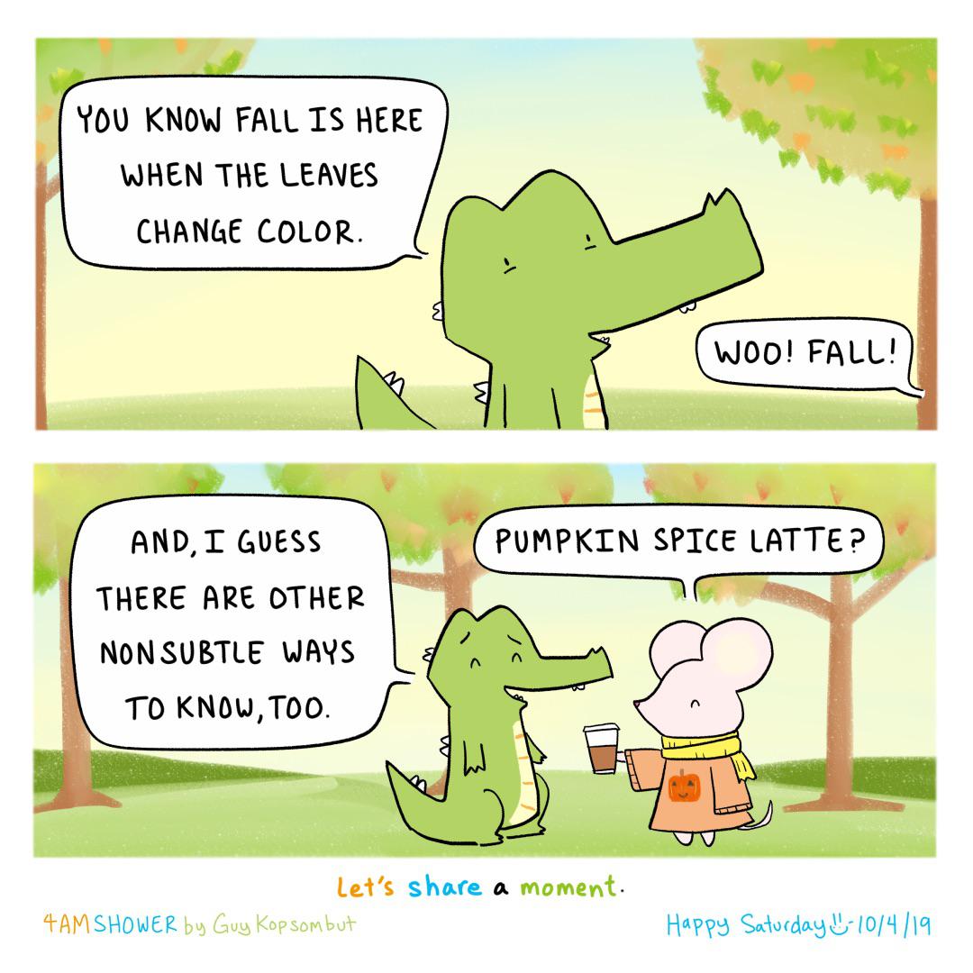 comics comics comics text: YOU KNOW FAIL HEZE WHEN THE LEAVES CHANGE COLOR. AND, r GUESS THERE ARE OTHER NONSUBTLE WAYS TO KNOW,TOO. let's share Kopsonbtfr WOO! FALL! PUMPKIN SPICE LATTE P moment. 