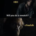 game-of-thrones-memes game-of-thrones text: HBO Will you do a rewatch? r/freefolk Ask me again in 10 years.  game-of-thrones