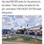 wholesome-memes cute text: My dad NEVER asks for his picture to be taken. Then today he asks for his pic, and does THE MOST EXTRA dad thing even  cute