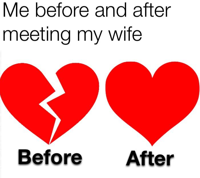 cute wholesome-memes cute text: Me before and after meeting my wife epo Before After 