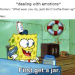 spongebob-memes spongebob text: *dealing with emotions Women: "What ever you do, just don