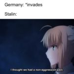 anime-memes anime text: Germany: *invades Stalin: I thought we had a non-aggression pact.  anime