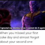 avengers-memes thanos text: I Ignored my deståny once, I cannot do it again. When you missed your first cake day and almost forgot about your second one  thanos