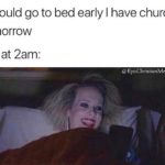 christian-memes christian text: I should go to bed early I have church tomorrow Me at 2am: @EpicChristianMemes  christian
