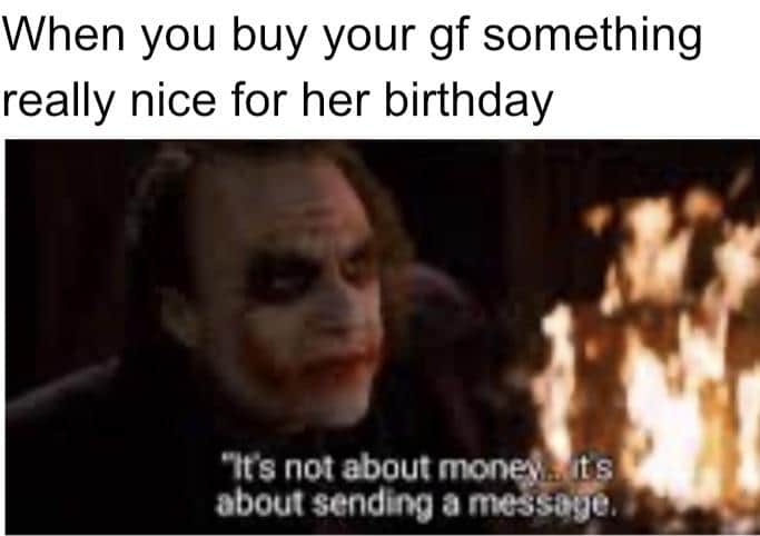 cute wholesome-memes cute text: When you buy your gf something really nice for her birthday etes not about sending a mes'oge. 
