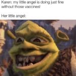 dank-memes cute text: Karen: my little angel is doing just fine without those vaccines! Her little angel:  Dank Meme