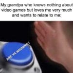 wholesome-memes cute text: My grandpa who knows nothing about video games but loves me very much and wants to relate to me:  cute