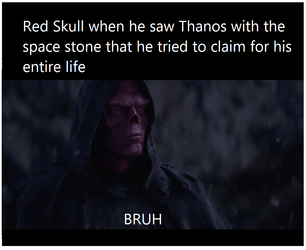 thanos avengers-memes thanos text: Red Skull when he saw Thanos with the space stone that he tried to claim for his entire life BRUH 