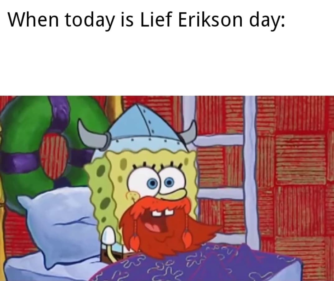 spongebob spongebob-memes spongebob text: When today is Lief Erikson day: 