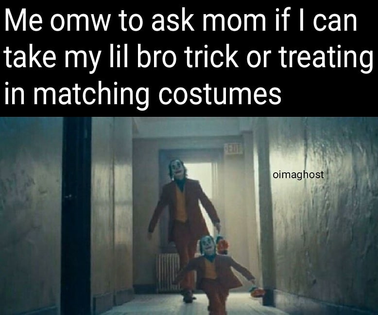 cute wholesome-memes cute text: Me omw to ask mom if I can take my lil bro trick or treating in matching costumes oimag ost 