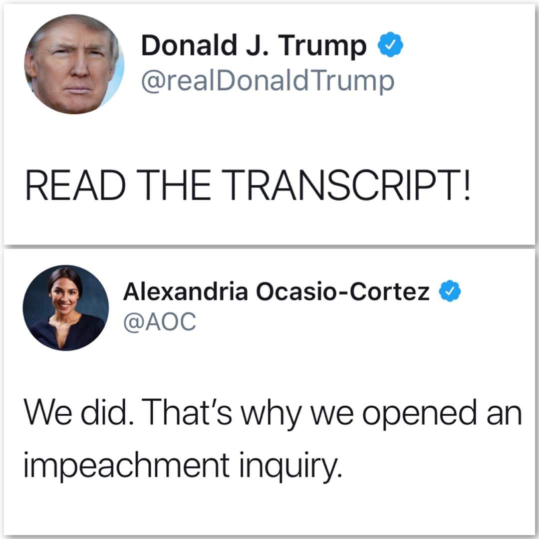 political political-memes political text: Donald J. Trump @realDonaldTrump READ THE TRANSCRIPT! Alexandria Ocasio-Cortez We did. That's why we opened an impeachment inquiry. 
