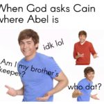 christian-memes christian text: nen Cod asks C where Abe/ is ain •dk 101 p bro/ w od t?  christian