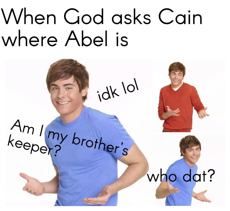 christian christian-memes christian text: nen Cod asks C where Abe/ is ain •dk 101 p bro/ w od t? 