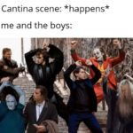 star-wars-memes ot-memes text: Cantina scene: *happens* me and the boys:  ot-memes