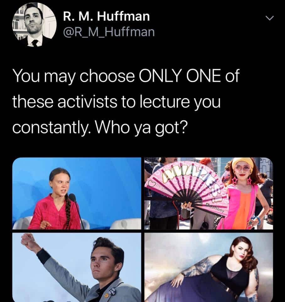 nsfw offensive-memes nsfw text: R. M. Huffman @R_M_Huffman You may choose ONLY ONE of these activists to lecture you constantly. Who ya got? 