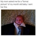 wholesome-memes cute text: My mom asked me for a "formal picture" of my month old baby. I sent her this  cute