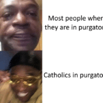 christian-memes christian text: Most people when they are in purgatory Catholics i n purgatory  christian