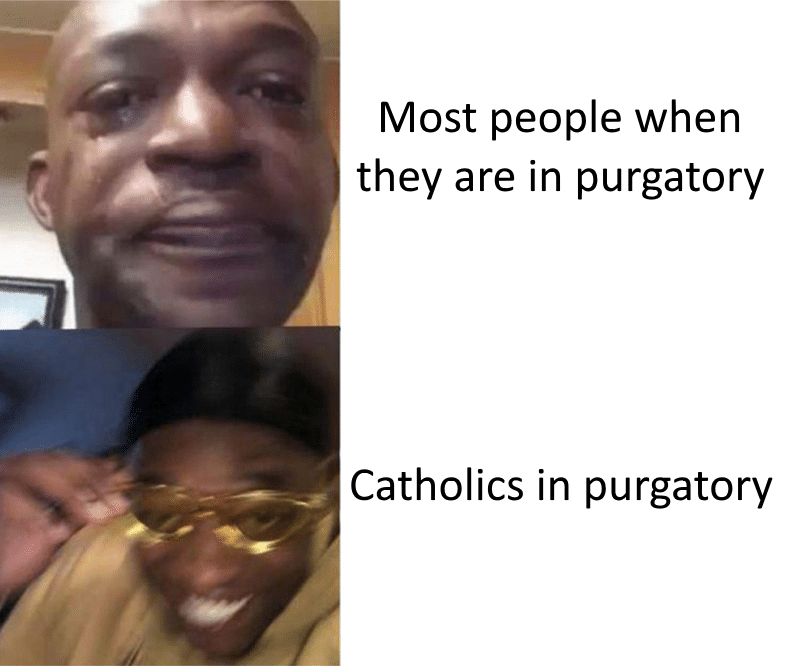 christian christian-memes christian text: Most people when they are in purgatory Catholics i n purgatory 