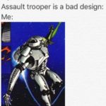 star-wars-memes ot-memes text: My friend: The Zero-G Assault trooper is a bad design:  ot-memes
