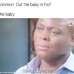 christian-memes christian text: Solomon: Cut the baby in half! The baby: made with memat• SABC Am 17joke to you?)  christian