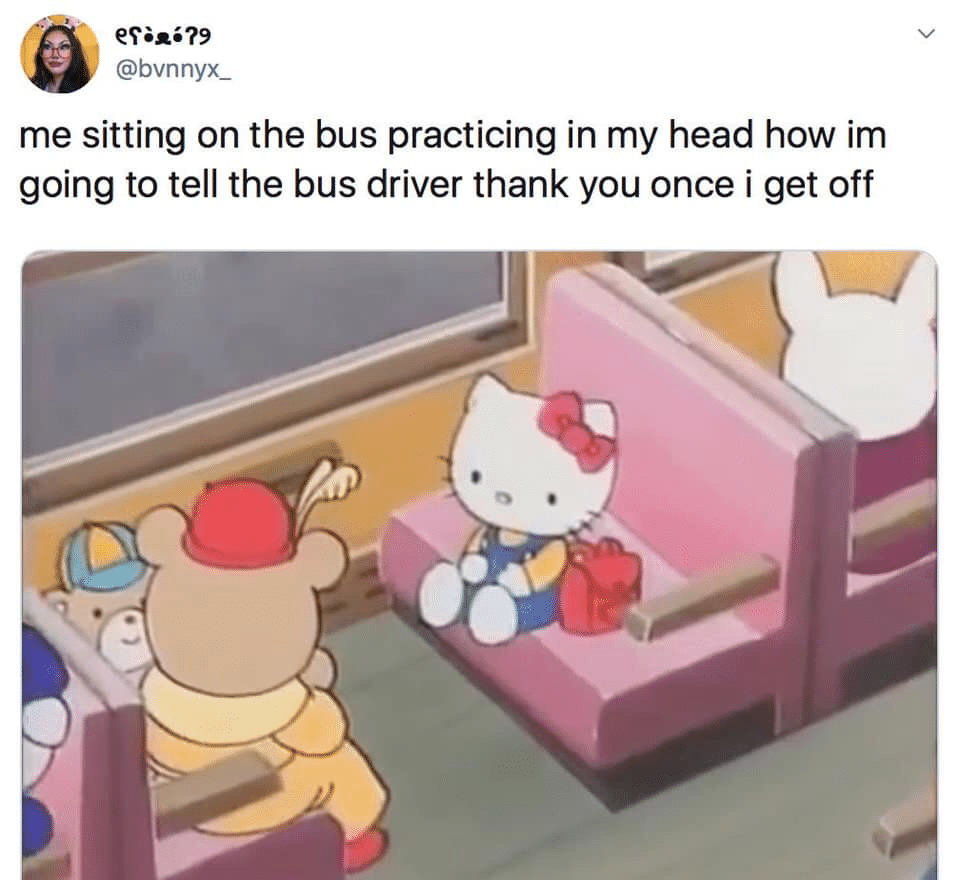 cute wholesome-memes cute text: @bvnnyx_ me sitting on the bus practicing in my head how im going to tell the bus driver thank you once i get off 