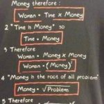 boomer-memes cringe text: I TO find a woman you need The money therefore : 2 • Time is money • so The • money Therefore Woman • money X money Wornan • ( mcney)2 4 •money is the root of ail problem; money. 5 Therefore Worøn • Woman Problems  cringe