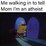 christian-memes christian text: Me walking in to tell Mom I