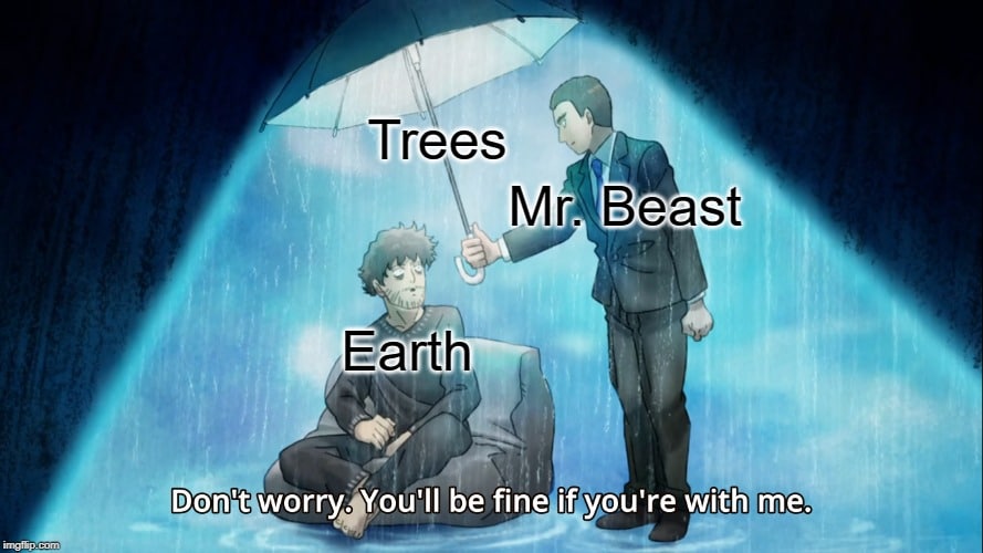 cute wholesome-memes cute text: Trees Mr. Beast Earth Don't worry. vou'll be fine if you're with me. 