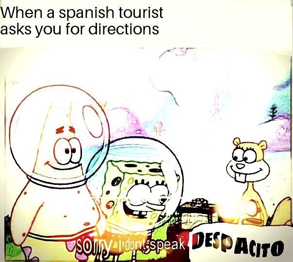 spongebob spongebob-memes spongebob text: When a spanish tourist asks you for directions DE&noro 