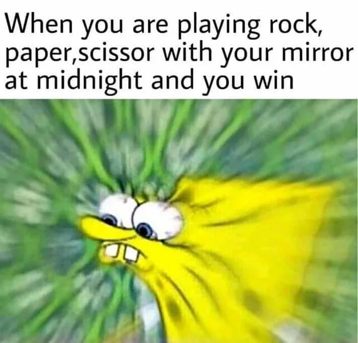 dank other-memes dank text: When you are playing rock, paper,scissor with your mirror at midnight and you win 