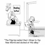 boomer-memes cringe text: Reading 1sFun! • "CARTOONSTOCK "The Pilgrims sailed their iShips to the New World and docked at the eBay."  cringe