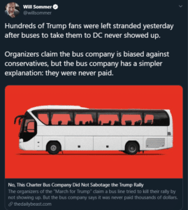 political-memes political text: Will Sommer @willsommer Hundreds of Trump fans were left stranded yesterday after buses to take them to DC never showed up. Organizers claim the bus company is biased against conservatives, but the bus company has a simpler explanation: they were never paid. No, This Charter Bus Company Did Not Sabotage the Trump Rally The organizers of the "March for Trump" claim a bus line tried to kill their rally by not showing up. But the bus company says it was never paid thousands of dollars. (9 thedailybeast.com