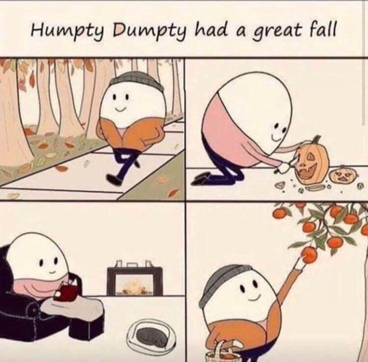 cute wholesome-memes cute text: Humpty Dumpty had a great fall 